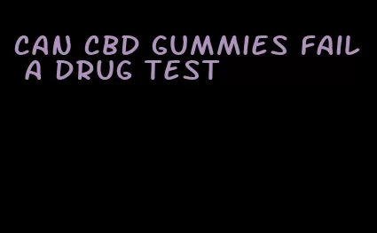 can cbd gummies fail a drug test