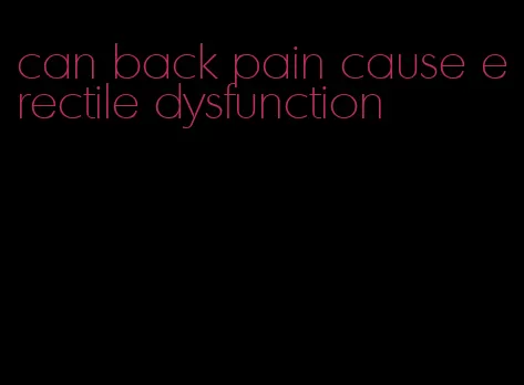 can back pain cause erectile dysfunction