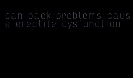 can back problems cause erectile dysfunction