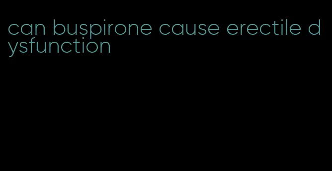 can buspirone cause erectile dysfunction