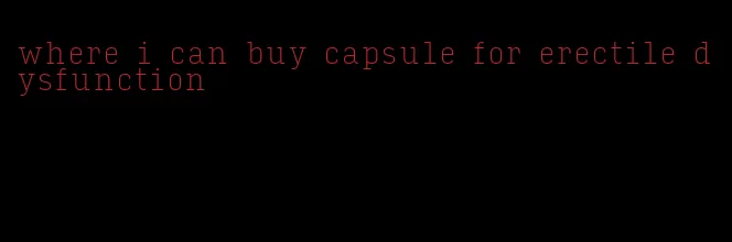 where i can buy capsule for erectile dysfunction