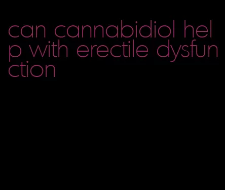 can cannabidiol help with erectile dysfunction