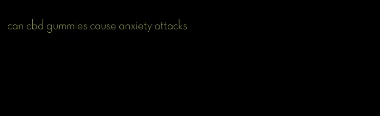 can cbd gummies cause anxiety attacks