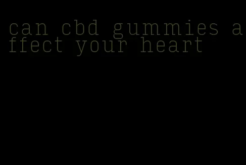 can cbd gummies affect your heart