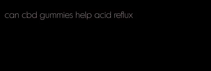 can cbd gummies help acid reflux