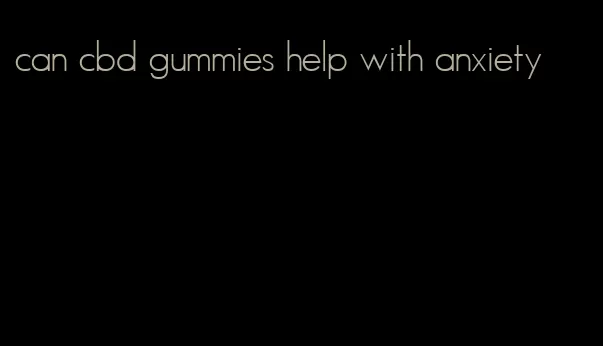 can cbd gummies help with anxiety