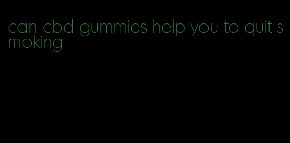 can cbd gummies help you to quit smoking