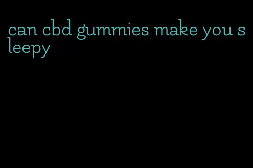 can cbd gummies make you sleepy