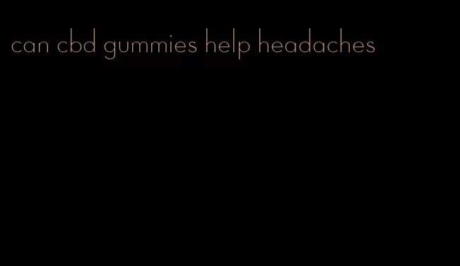 can cbd gummies help headaches