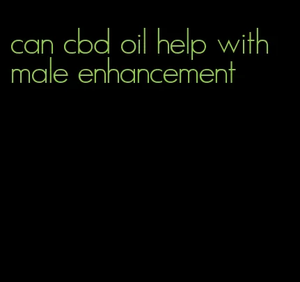 can cbd oil help with male enhancement