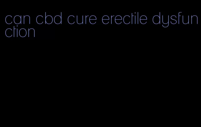 can cbd cure erectile dysfunction