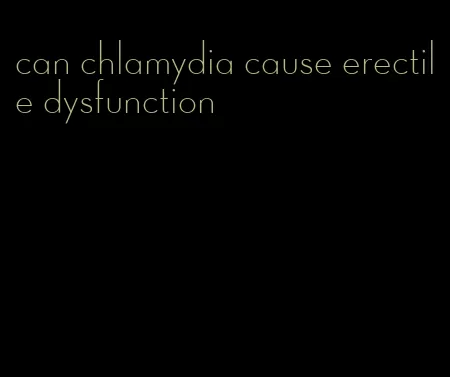 can chlamydia cause erectile dysfunction