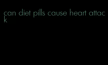 can diet pills cause heart attack