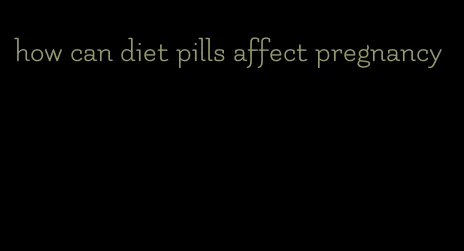 how can diet pills affect pregnancy