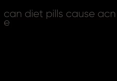 can diet pills cause acne