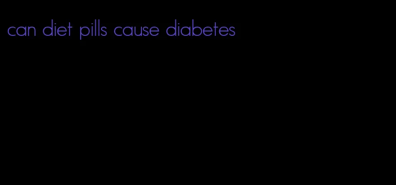 can diet pills cause diabetes