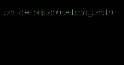 can diet pills cause bradycardia