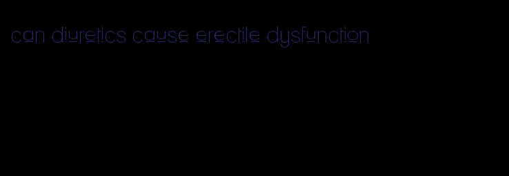 can diuretics cause erectile dysfunction