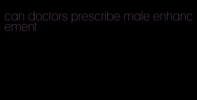 can doctors prescribe male enhancement