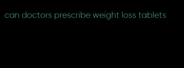 can doctors prescribe weight loss tablets