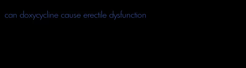 can doxycycline cause erectile dysfunction