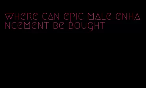 where can epic male enhancement be bought