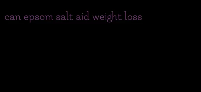 can epsom salt aid weight loss