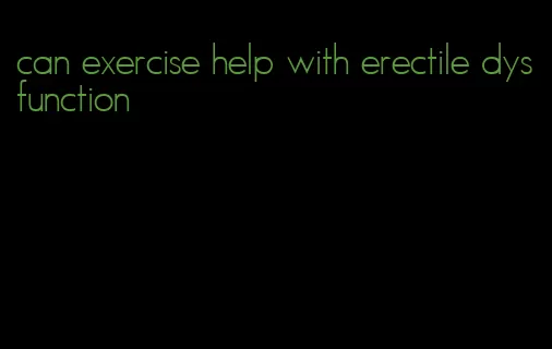 can exercise help with erectile dysfunction