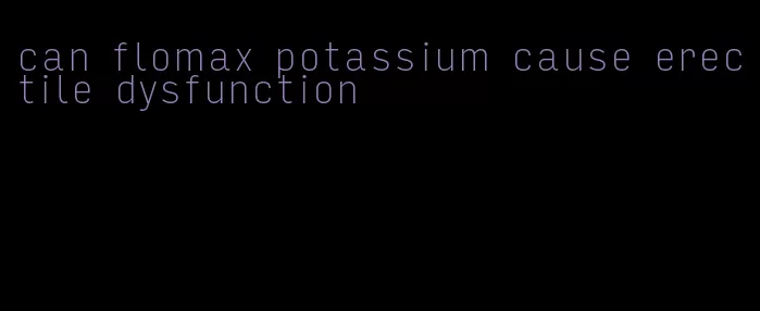 can flomax potassium cause erectile dysfunction