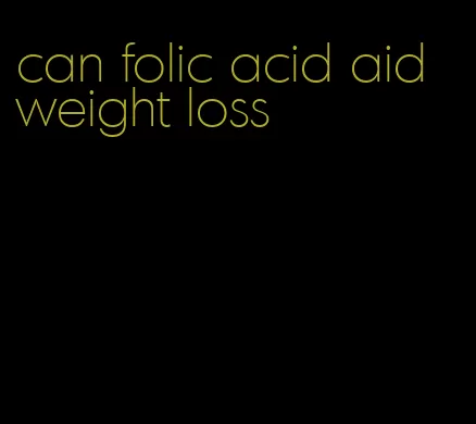 can folic acid aid weight loss