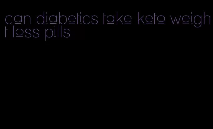 can diabetics take keto weight loss pills