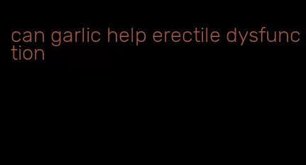 can garlic help erectile dysfunction