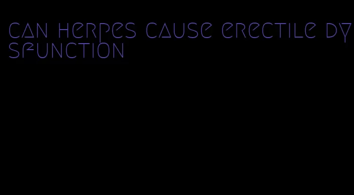 can herpes cause erectile dysfunction