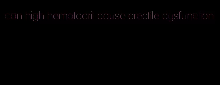 can high hematocrit cause erectile dysfunction