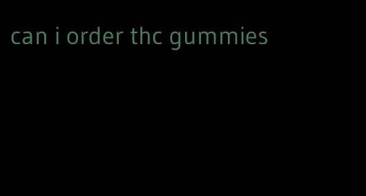 can i order thc gummies