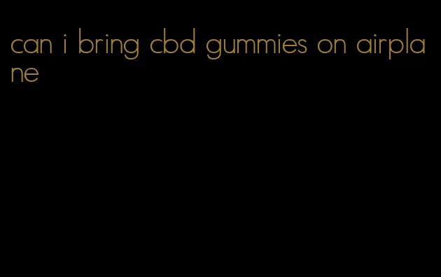 can i bring cbd gummies on airplane