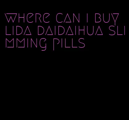 where can i buy lida daidaihua slimming pills