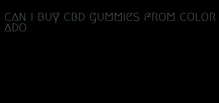 can i buy cbd gummies from colorado