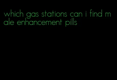 which gas stations can i find male enhancement pills