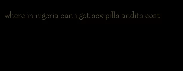 where in nigeria can i get sex pills andits cost