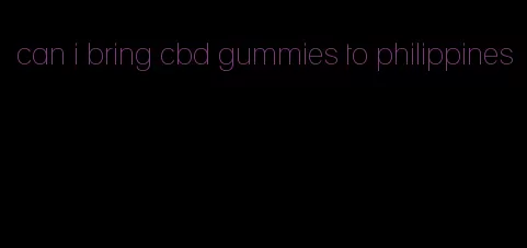 can i bring cbd gummies to philippines