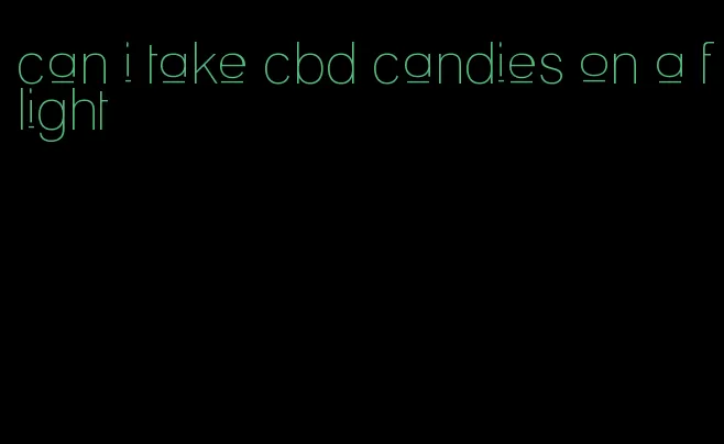 can i take cbd candies on a flight