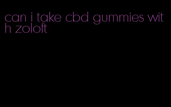 can i take cbd gummies with zoloft