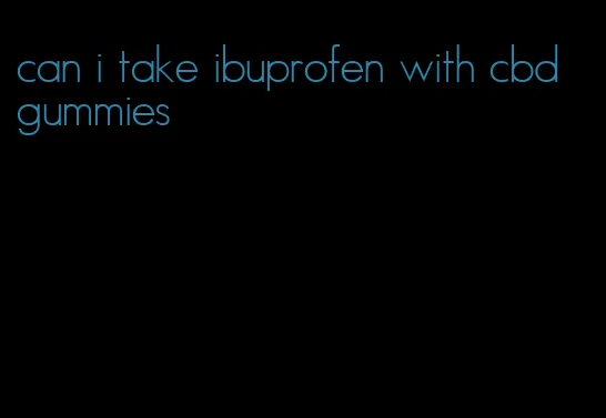 can i take ibuprofen with cbd gummies