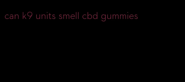 can k9 units smell cbd gummies