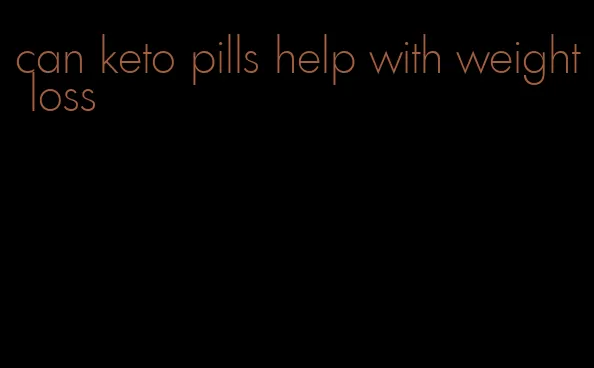 can keto pills help with weight loss