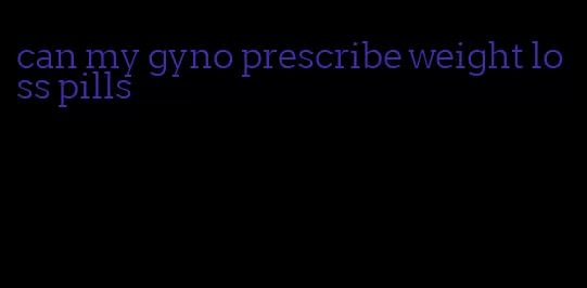 can my gyno prescribe weight loss pills