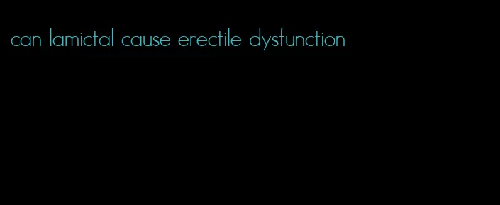 can lamictal cause erectile dysfunction