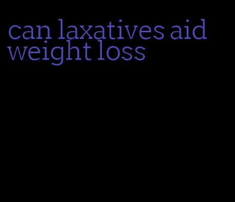 can laxatives aid weight loss