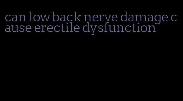 can low back nerve damage cause erectile dysfunction